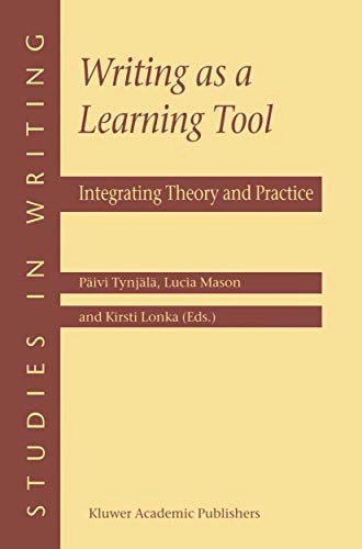 Writing as a learning tool : integrating theory and practice; Päivi Tynjälä, Lucia Mason, Kirsti Lonka; 2001