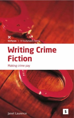 Writing Crime Fiction: Making Crime PayStudymates Writers GuidesWriters Guides : Studymates seriesstudymates series; Janet Laurence; 2007