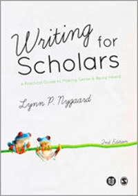Writing for scholars : a practical guide to making sense & being heard; Lynn P. Nygaard; 2015