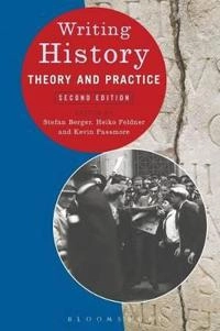 Writing history : theory and practice; Stefan Berger, Heiko Feldner, Kevin Passmore; 2010