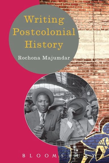 Writing postcolonial history; Rochona Majumdar; 2010