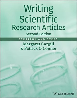 Writing Scientific Research Articles: Strategy and Steps; Margaret Cargill, Patrick O'Connor; 2013