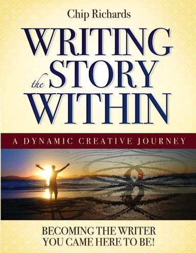 Writing The Story Within : Becoming the Writer You Came Here to Be; Chip Richards; 2012