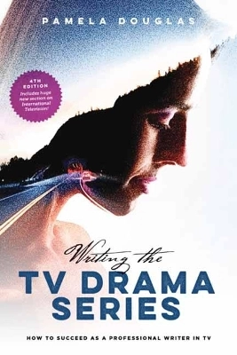 Writing the TV drama series : how to succeed as a professional writer in TV; Pamela Douglas; 2018