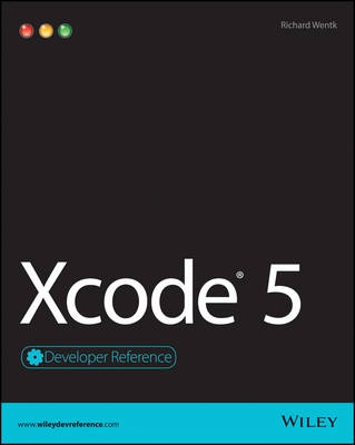 Xcode 5 Developer Reference; Richard Wentk; 2014