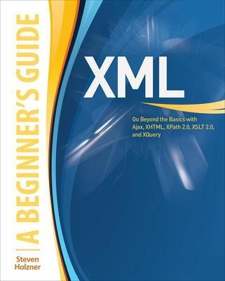 XML : a beginner's guide; Steven Holzner; 2009