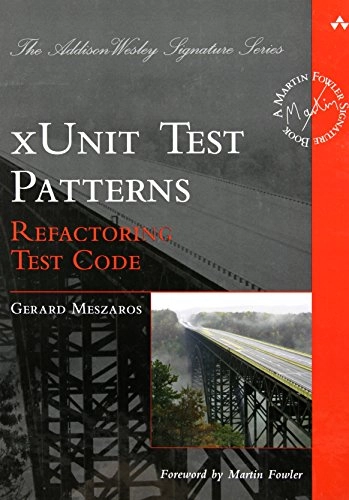 xUnit test patterns : refactoring test code; Gerard Meszaros; 2007