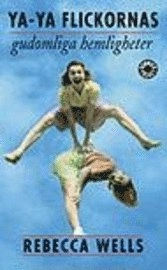 Ya-Ya flickornas gudomliga hemligheter; Rebecca Wells; 2000