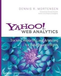 Yahoo! Web Analytics: Tracking, Reporting, and Analyzing for Data-Driven In; Dennis R. Mortensen; 2009