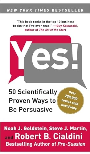 Yes!: 50 scientifically proven ways to be persuasive; Noah J. Goldstein; 2010