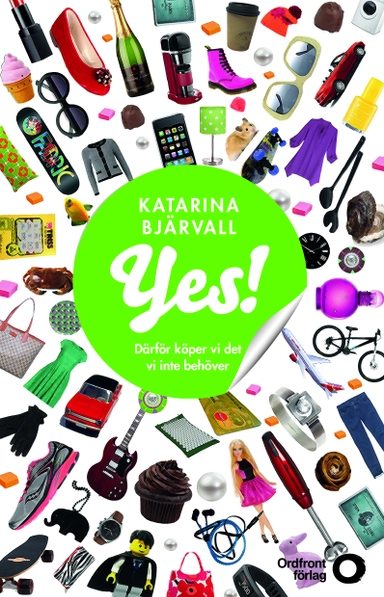 Yes! : därför köper vi det vi inte behöver