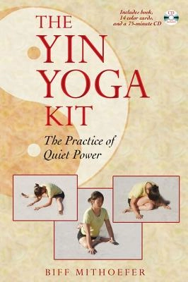 Yin Yoga Kit: The Practice Of Quiet Power (Includes 14 Color; Biff Mithoefer; 2006