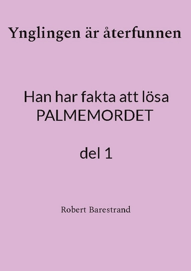 Ynglingen är återfunnen : han har fakta att lösa palmemordet. 1; Robert Barestrand; 2024