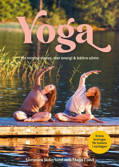 Yoga för mindre stress, mer energi & bättre sömn; Veronica Löwenbok, Majja Lund; 2021