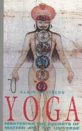 Yoga : Mastering The Secrets : Mastering the Secrets of Matter and the Universe; Alain Danielou; 2000