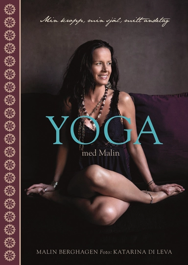 Yoga med Malin : min kropp, min själ, mitt andetag; Malin Berghagen; 2016
