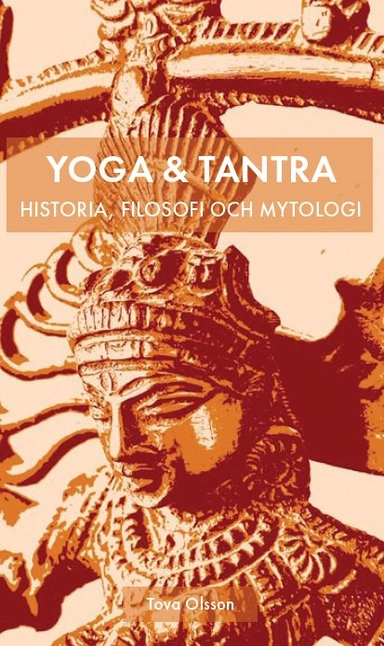 Yoga & tantra : historia, filosofi och mytologi; Tova Olsson; 2021