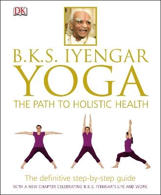 Yoga : the path to holistic health; B. K. S. Iyengar; 2014