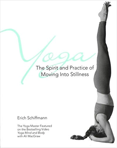 Yoga the spirit and practice of moving into stillness; Erich Schiffmann; 1996