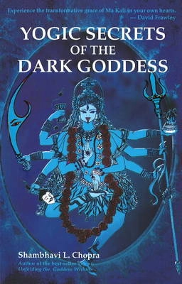 Yogic secrets of the Dark Goddess : lightning dance of the supreme Shakti; Shambhavi Lorain. Chopra; 2007