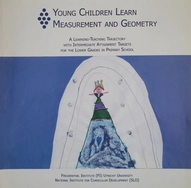Young children learn measurement and geometry : a learning-teaching trajectory with intermediate attainment targets for the lower grades in primary school; Marja van den Heuvel-Panhuizen, Kees Buys; 2005