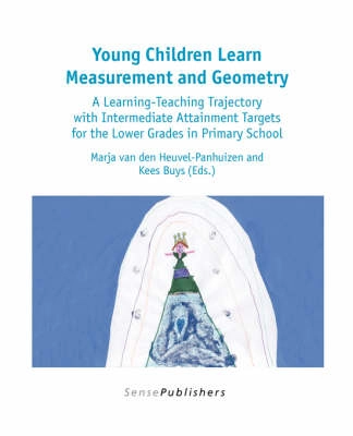 Young children learn measurement and geometry : a learning-teaching trajectory with intermediate attainment targets for the lower grades in primary school; Marja van den Heuvel-Panhuizen, Kees Buys; 2008