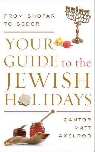 Your Guide to the Jewish Holidays; Cantor Matt Axelrod; 2015