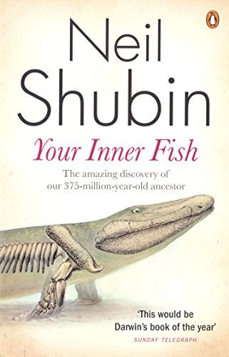 Your inner fish : the amazing discovery of our 375-million-year-old ancestor; Neil. Shubin; 2009