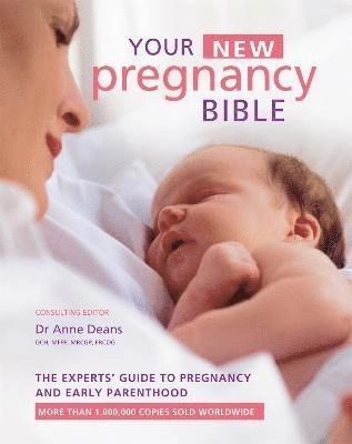 Your new pregnancy bible - the experts guide to pregnancy and early parenth; Dr. Anne Deans; 2018
