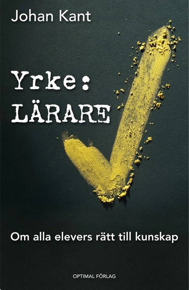 Yrke: Lärare : om alla elevers rätt till kunskap; Johan Kant; 2011