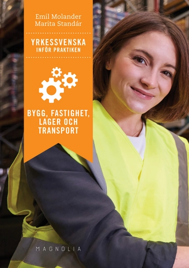 Yrkessvenska inför praktiken : bygg, fastighet, lager och transport; Emil Molander, Marita Standár; 2017