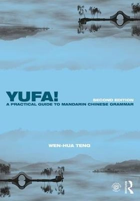 Yufa! : a practical guide to Mandarin Chinese grammar; Wen-Hua Teng; 2016