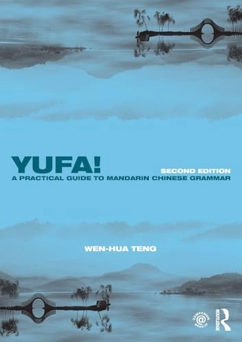 Yufa! : a practical guide to Mandarin Chinese grammar; Wen-Hua Teng; 2016