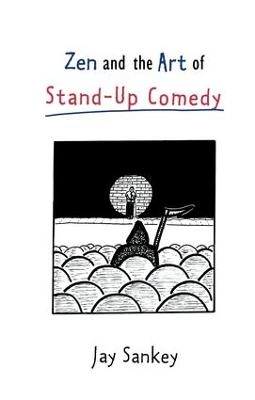 Zen and the art of stand-up comedy; Jay Sankey; 1998