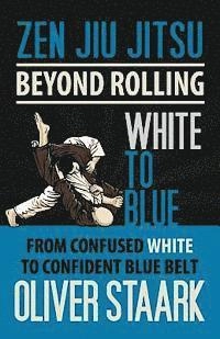 Zen Jiu Jitsu - White to Blue; Oliver Staark; 2013