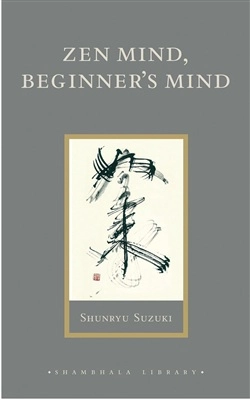 Zen Mind, Beginner's Mind; Shunryu Suzuki; 2006