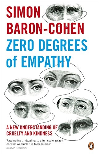 Zero degrees of empathy : a new theory of human cruelty and kindness; Simon Baron-Cohen; 2012