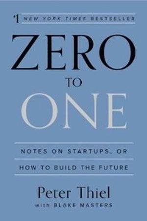 Zero to One; Peter Thiel, Blake Masters; 2014