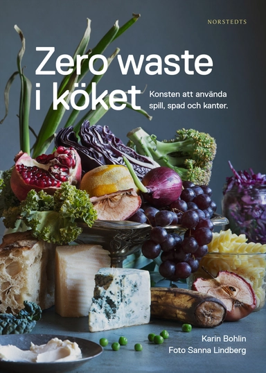 Zero waste i köket : konsten att använda spill, spad och kanter; Karin Bohlin; 2020
