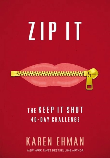 Zip it - the keep it shut 40-day challenge; Karen Ehman; 2017
