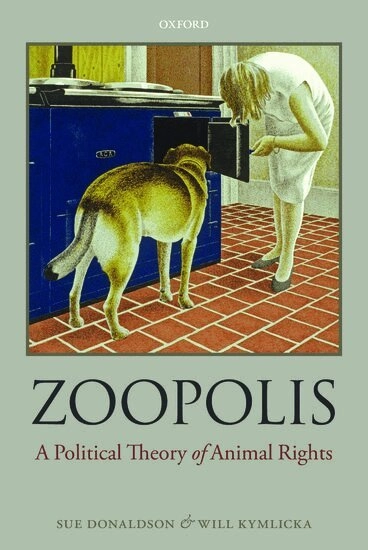 Zoopolis : a political theory of animal rights; Sue Donaldson, Will Kymlicka; 2011
