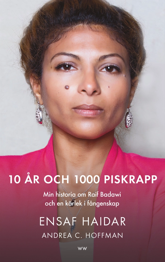 10 år och 1000 piskrapp : min historia om Raif Badawi och en kärlek i fångenskap; Ensaf Haidar, Andrea C. Hoffmann; 2016