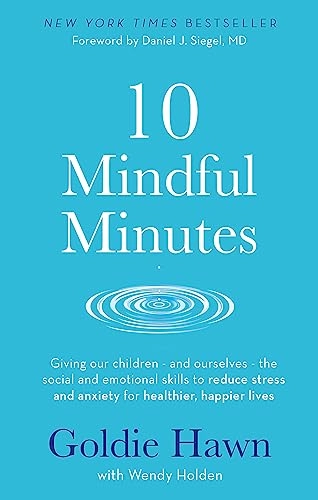 10 Mindful Minutes; Goldie Hawn, Wendy Holden; 2019