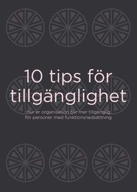 10 tips för tillgänglighet : Hur er organisation blir mer tillgänglig för personer med funktionsnedsättning; Åsa Gustafsson; 2020