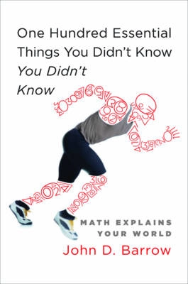 100 essential things you didn't know you didn't know : math explains your world; John D. Barrow; 2009
