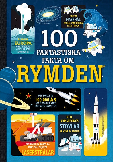 100 fantastiska fakta om rymden; Alex Frith, Alice James, Jerome Martin; 2016