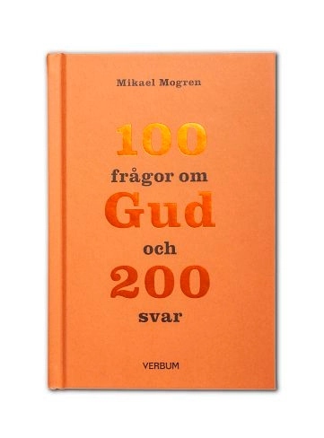 100 frågor om Gud och 200 svar; Mikael Mogren; 2016