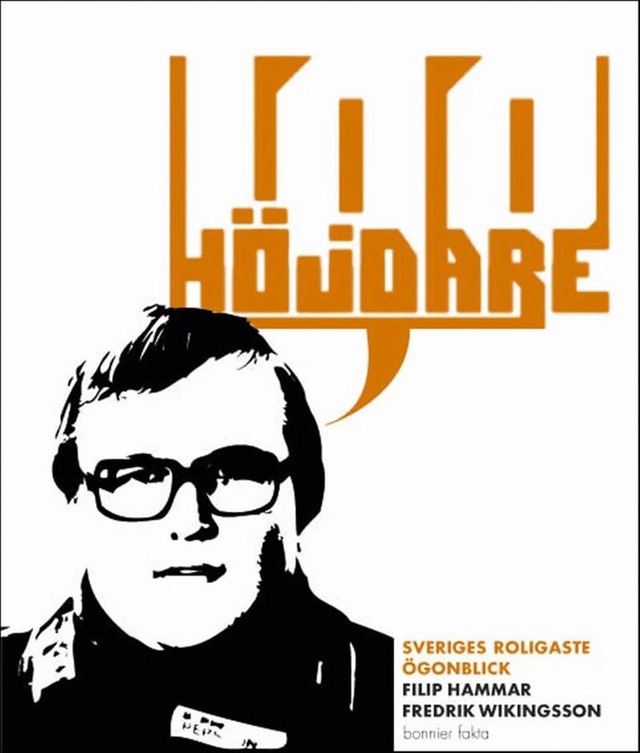 100 höjdare : Sveriges roligaste ögonblick genom tiderna; Filip Hammar, Fredrik Wikingsson; 2004