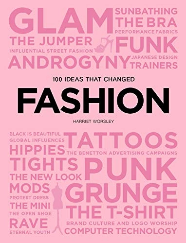 100 ideas that changed fashion; Harriet Worsley; 2019