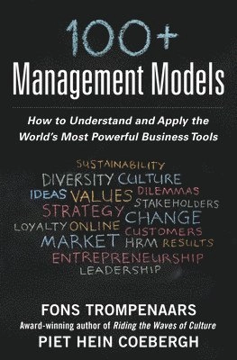 100+ Management Models: How to Understand and Apply the World's Most Powerful Business Tools; Fons Trompenaars, Piet Hein Coebergh; 2015